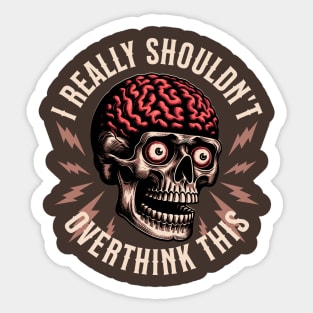 I Really Shouldn't Overthink This Sticker